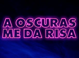 A oscuras me da risa Boletos A oscuras me da risa Boletos