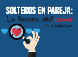 Solteros en Pareja: La Locura del amor por Dr. Rafael López Boletos Solteros en Pareja: La Locura del amor por Dr. Rafael López Boletos
