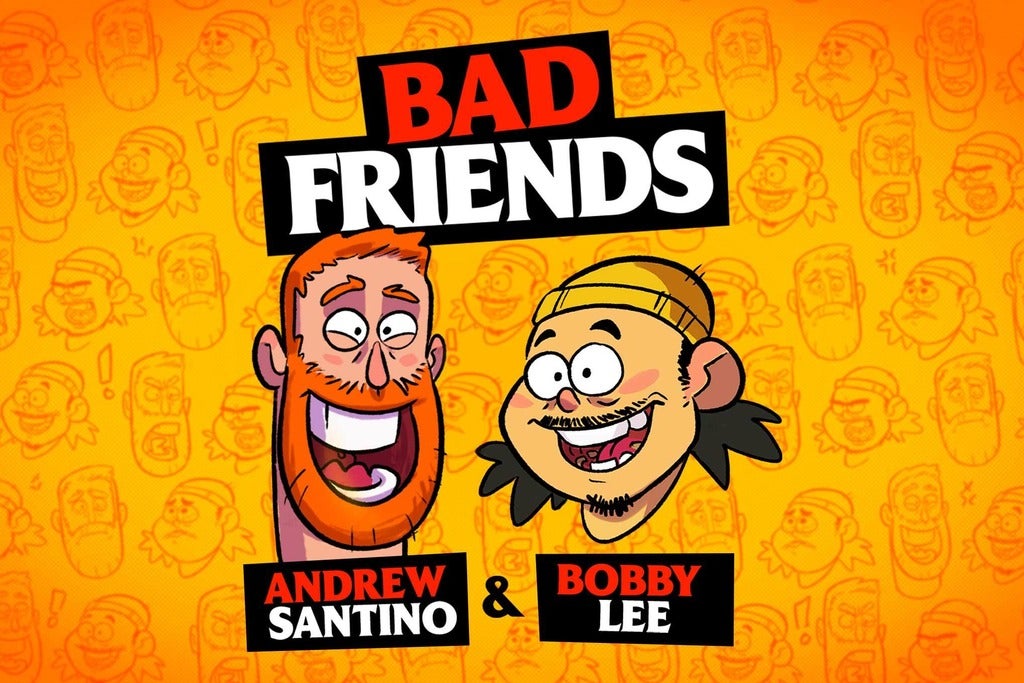 Bad Friends with Andrew Santino &amp; Bobby Lee