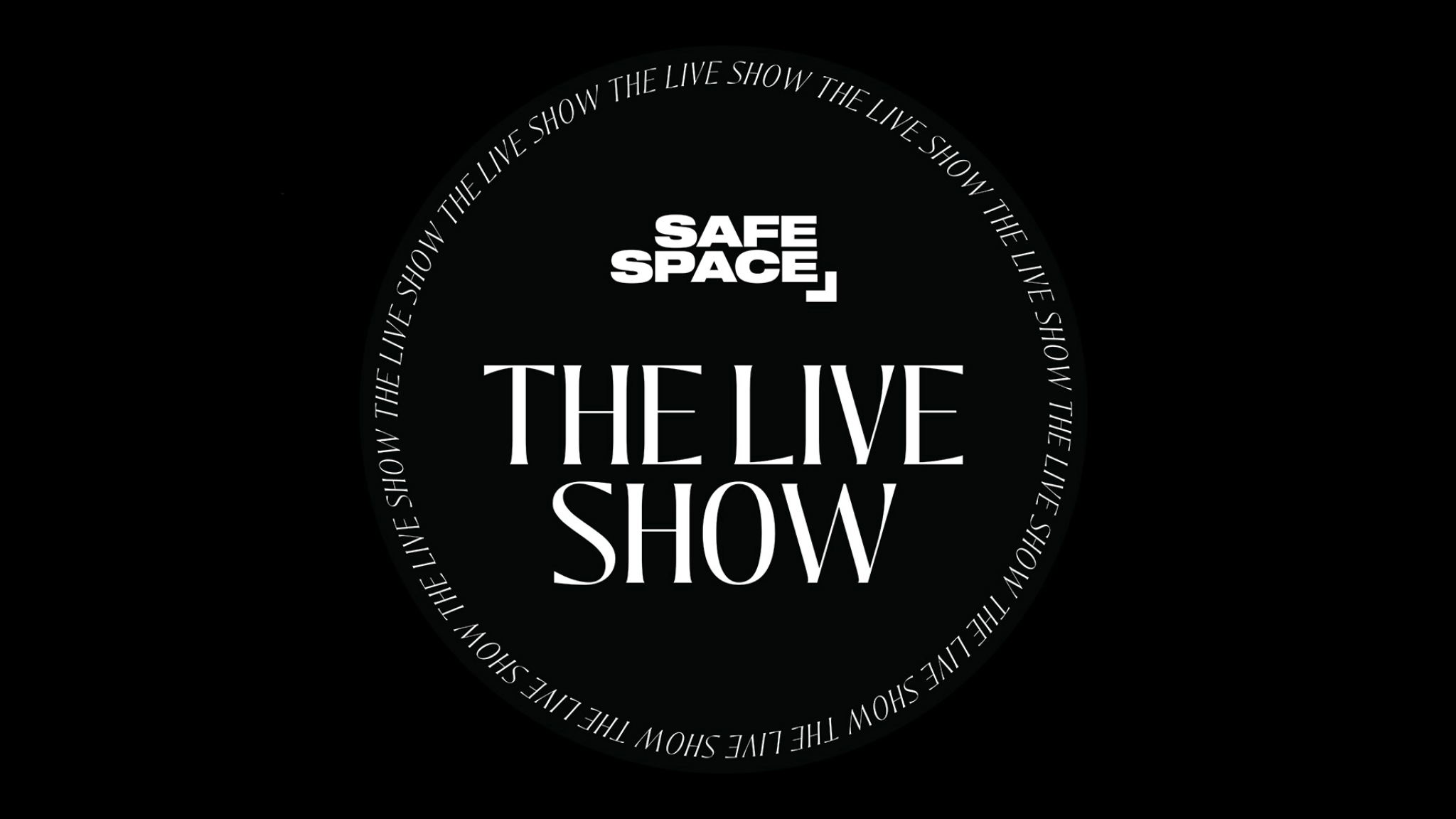 Safe Space: the Live Show