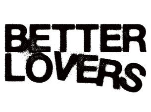 Image of Better Lovers - SOLD OUT!!