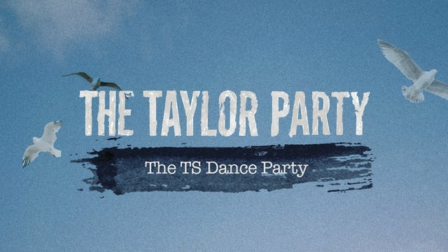 The Taylor Party: The TS Dance Party - 18+ Only