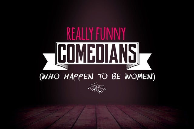 Really Funny Comedians (Who Happen to Be Women)