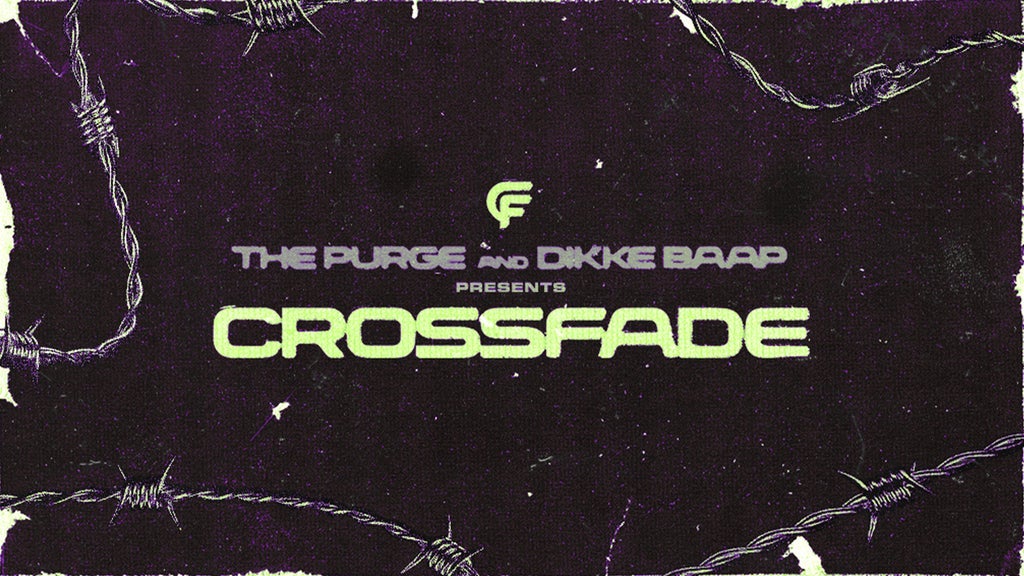The Purge & DIKKE BAAP present CROSSFADE