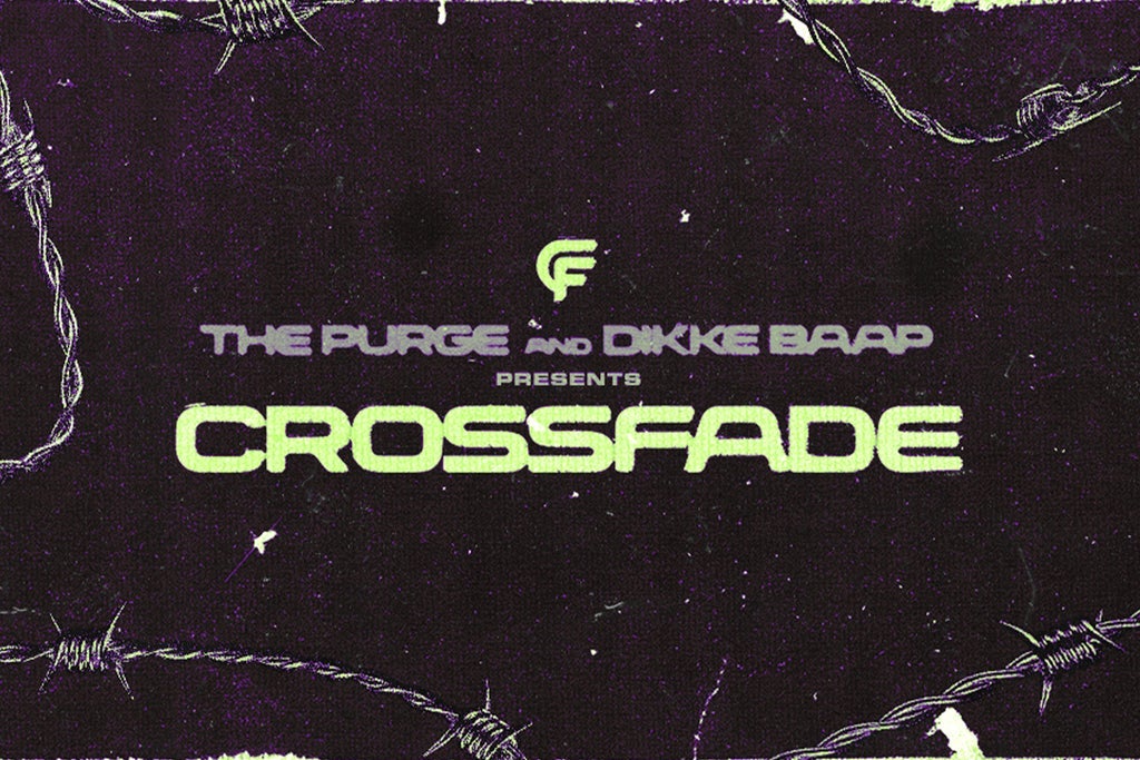 The Purge & DIKKE BAAP present CROSSFADE