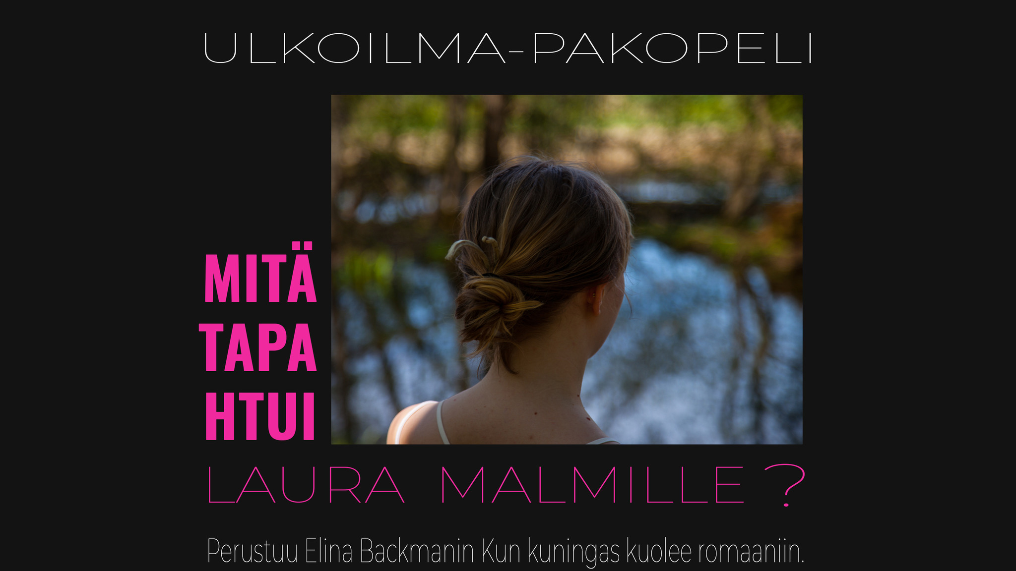 Ulkoilma-pakopeli: Mitä tapahtui Laura Malmille?