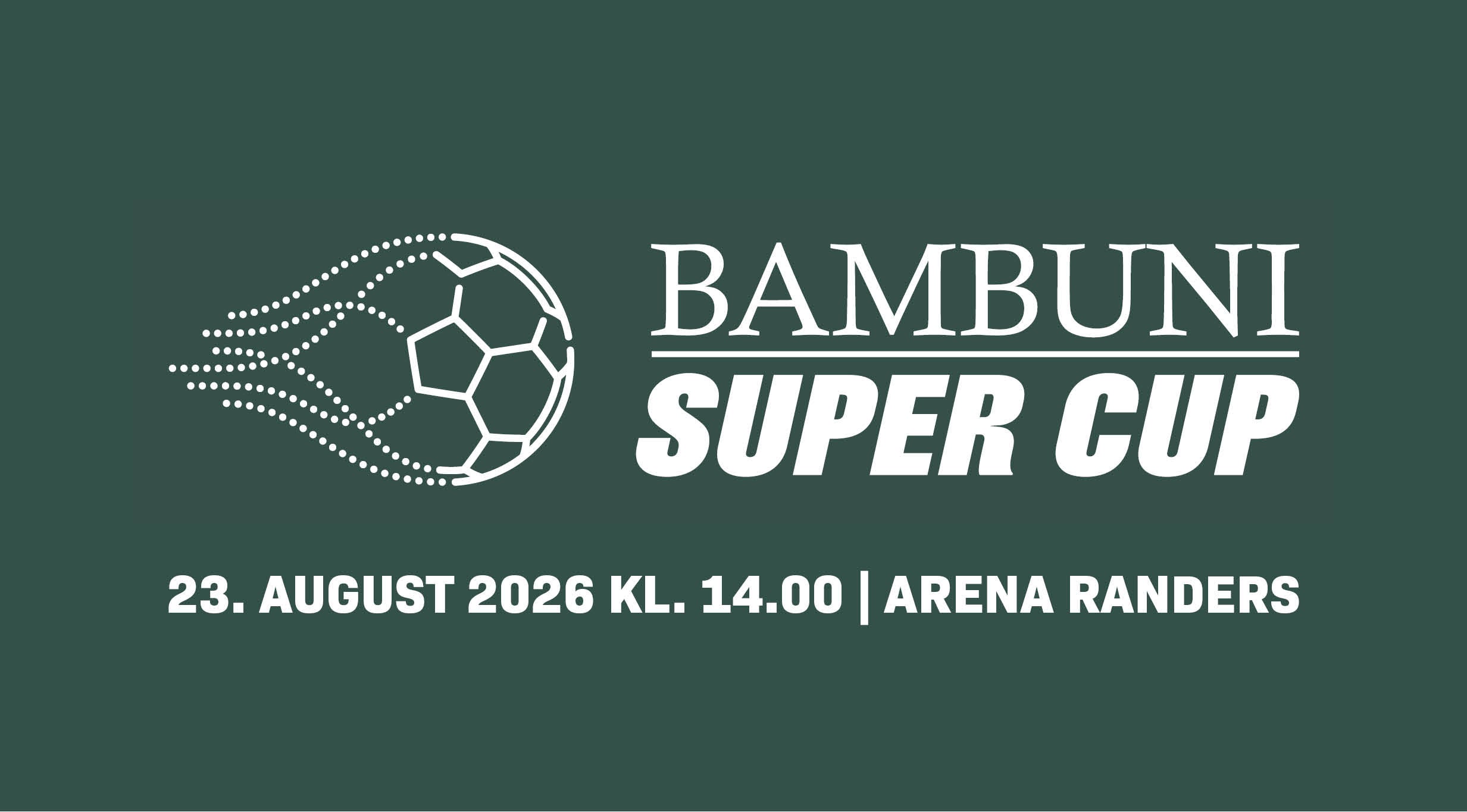 BAMBUNI Super Cup 2025 — Randers (Dänemark)