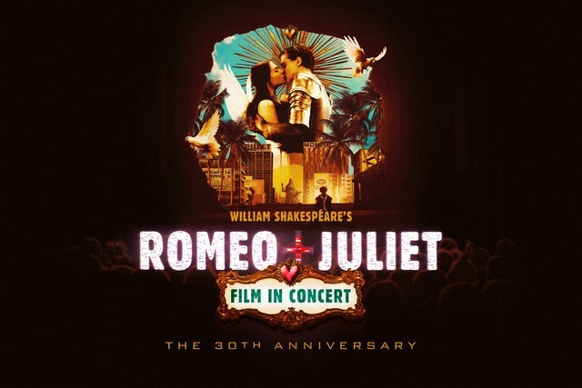 William Shakespeare’s Romeo + Juliet Film in Concert