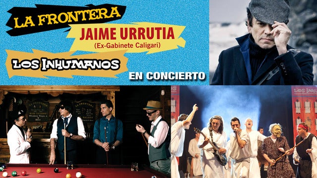 La Frontera + Jaime Urrutia + Los Inhumanos