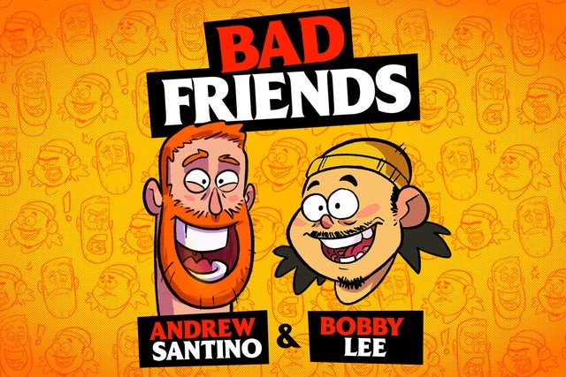 Bad Friends with Andrew Santino & Bobby Lee