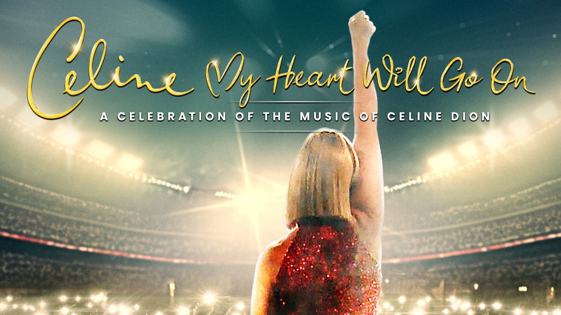 My Heart Will Go On - A Celebration of the Music of Celine Dion