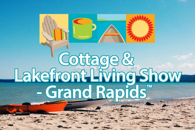 Cottage & Lakefront Living Show - Grand Rapids