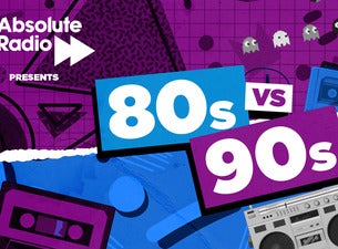 Absolute Radio Presents: 80s VS 90s Ã¢Â Â  Live!, 2020-04-24, London