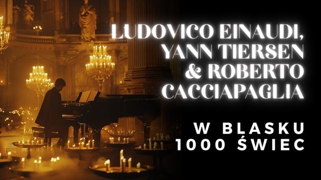 Koncert przy świecach – Ludovico Einaudi, Yann Tiersen and Caciapaglia