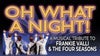 Oh What A Night! Musical Tribute To Frankie Valli & The Four Seasons