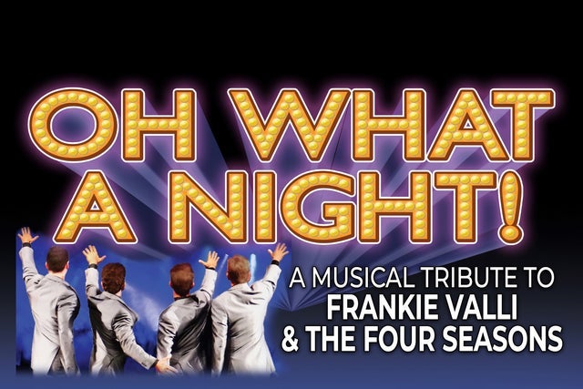 Oh What A Night! A Musical Tribute To Frankie Valli and the Four Seasons