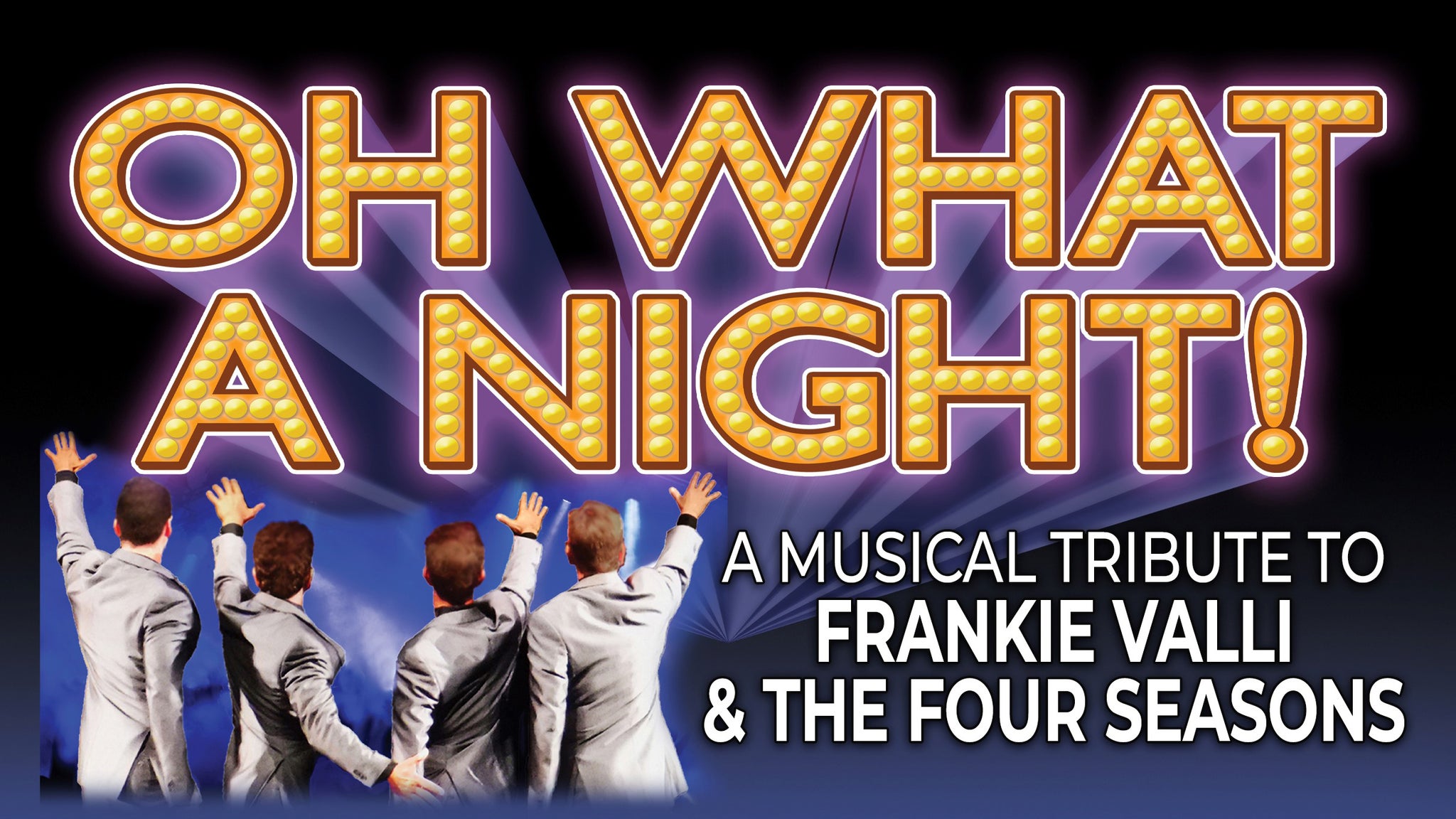 Oh What A Night! Musical Tribute To Frankie Valli & The Four Seasons