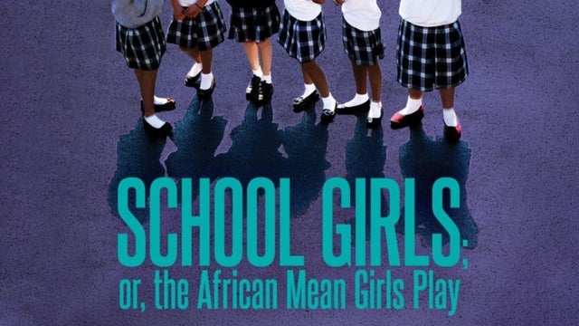 School Girls; Or, The African Mean Girls Play