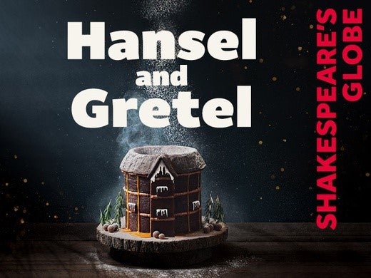 Hansel and Gretel - Shakespeare's Globe