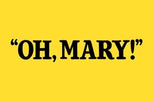 Oh, Mary!