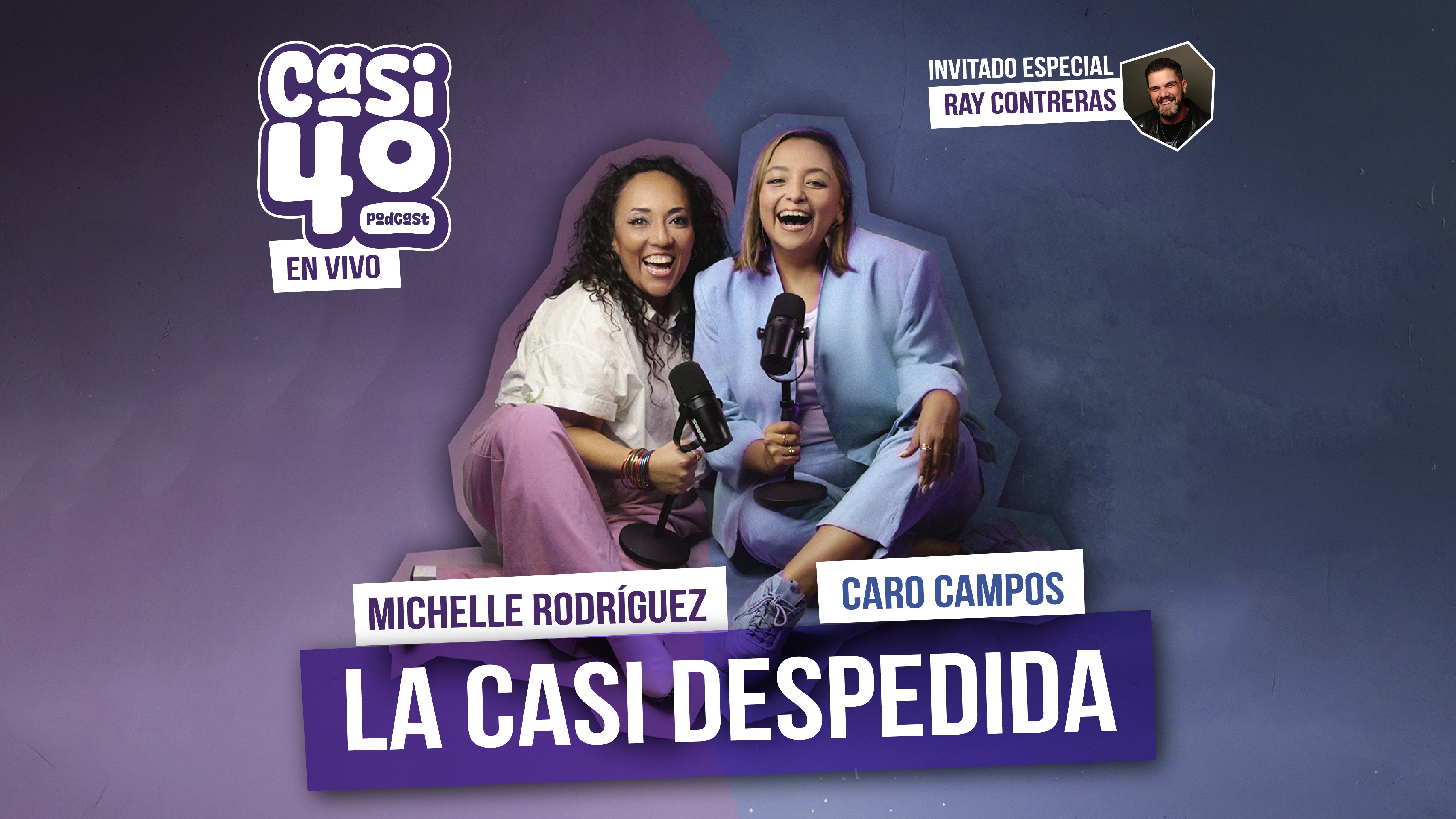 Casi 40, En Vivo, Michelle Rodríguez y Caro Campos, La Casi Despedida.