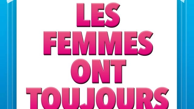 Les femmes ont toujours raison les hommes n’ont jamais tort