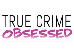 True Crime Obsessed Live!