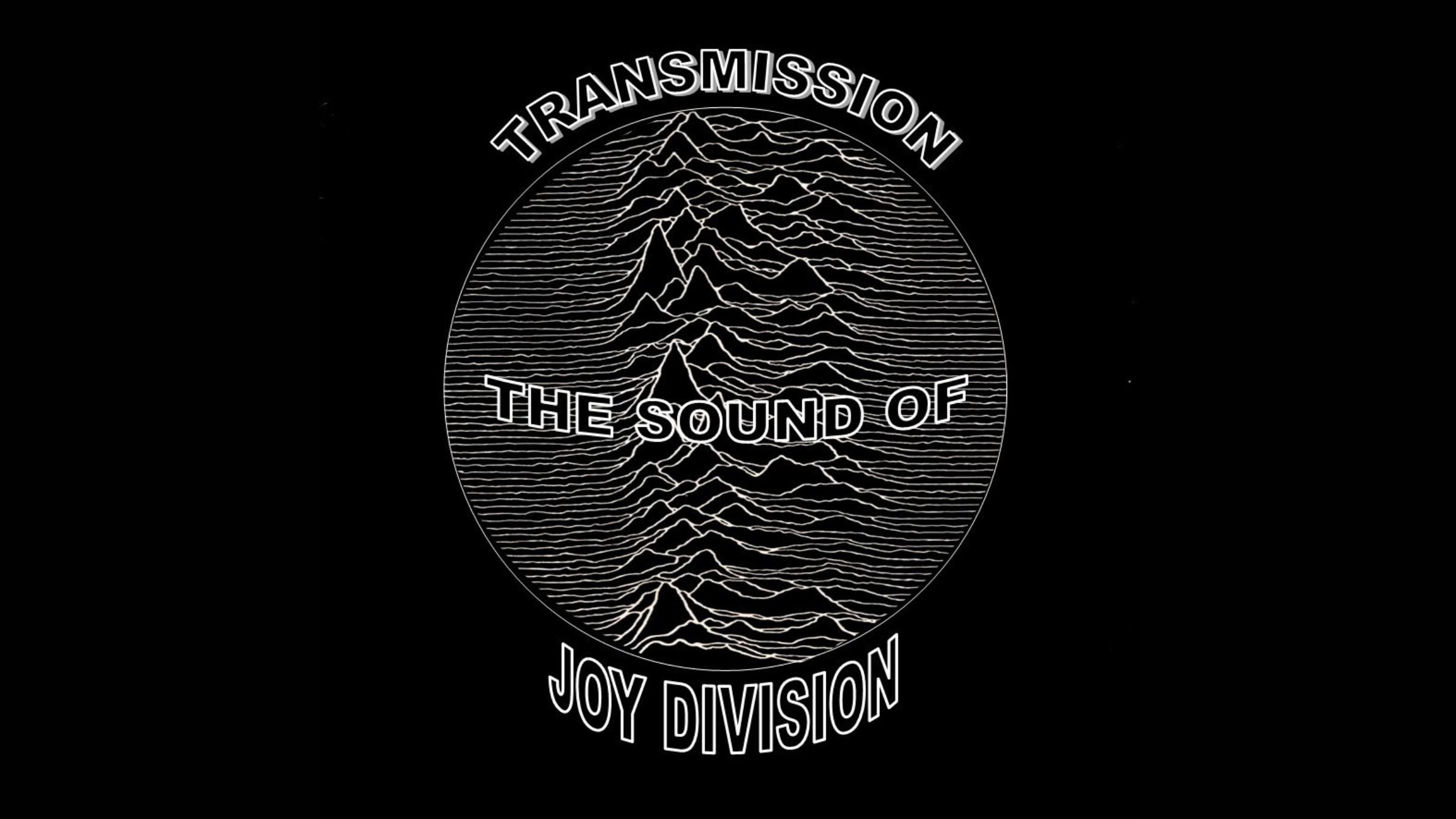 Transmission - The Sound of Joy Division