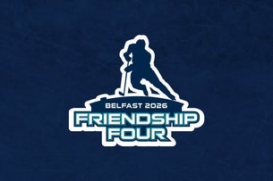 Friendship Four - 2 Day Pass — The O2 Belfast