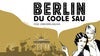 Berlin, Du coole Sau: Eine Liebeserklärung