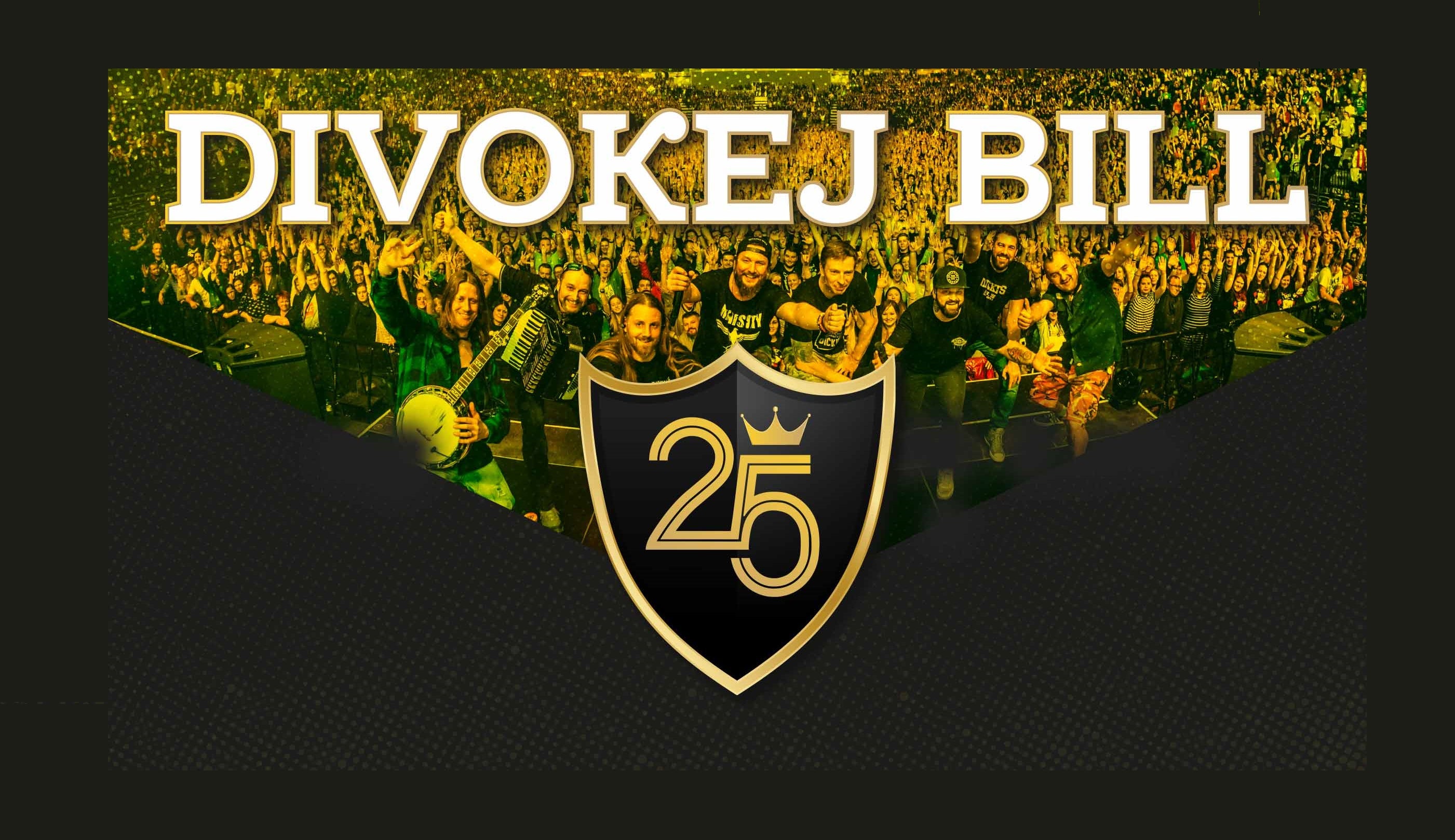 Divokej Bill- koncert Praha O2 arena- 25 let tour -O2 arena Praha 9 Českomoravská 2345/17a, Praha 9 19000
