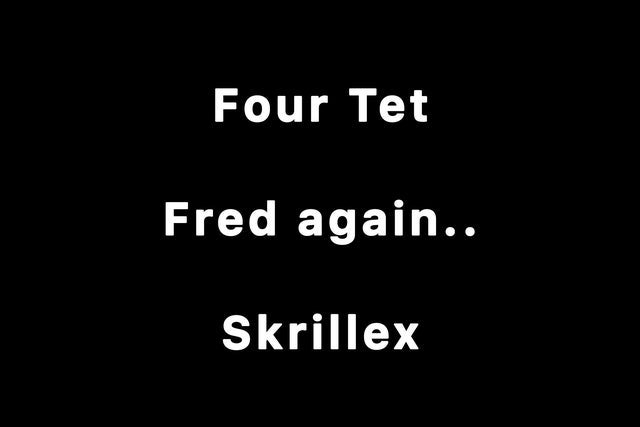 Four Tet x Fred again.. x Skrillex