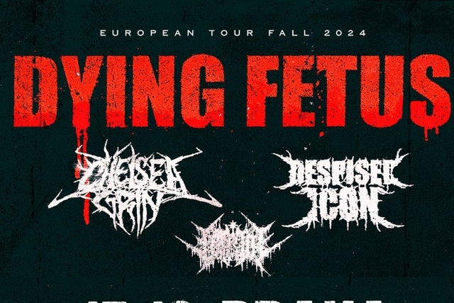 DYING FETUS, CHELSEA GRIN, DESPISED ICON, VITRIOL