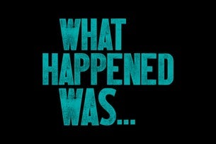 What Happened Was