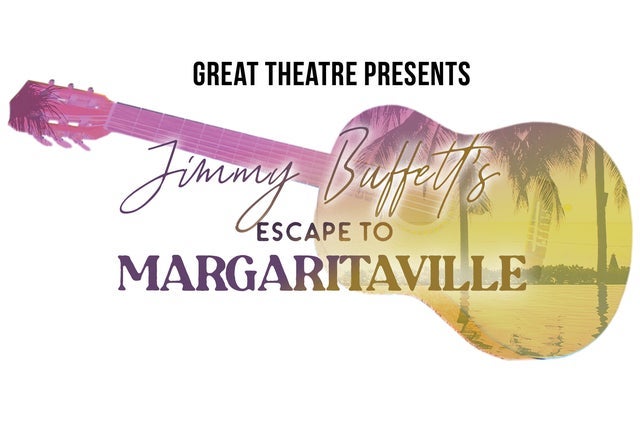 GREAT Theatre presents: Jimmy Buffett's Escape to Margaritaville