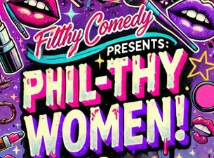 Filthy Comedy presents Phil-thy Women!