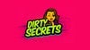 Dirty Little Secrets (Ages 21 & Over)