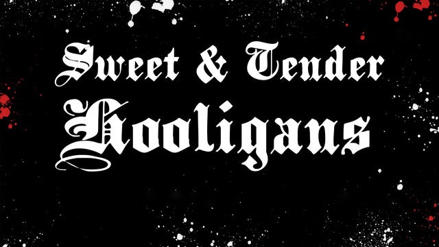 Sweet and Tender Hooligans