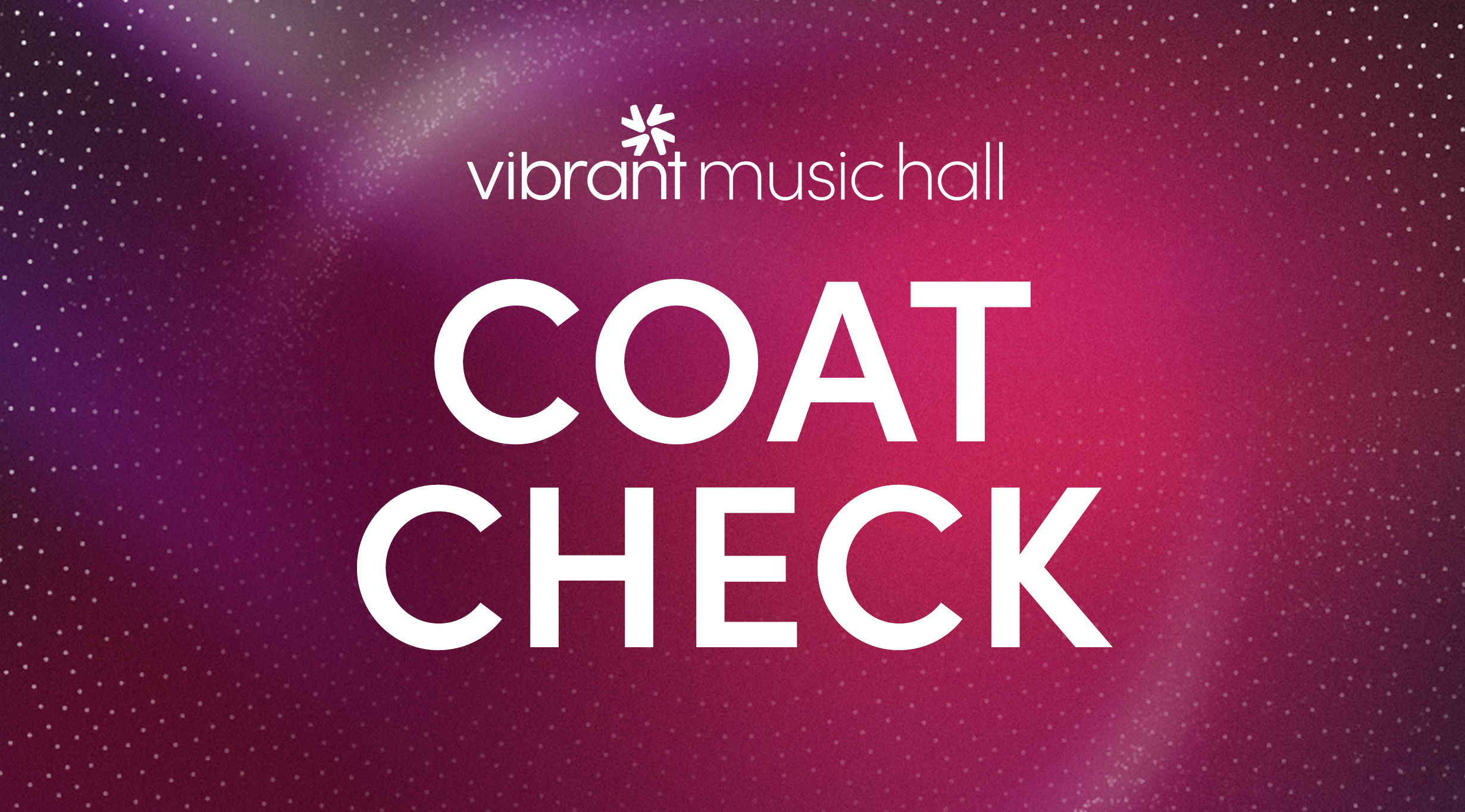 Vibrant Music Hall Guaranteed Coat Check presale information on freepresalepasswords.com