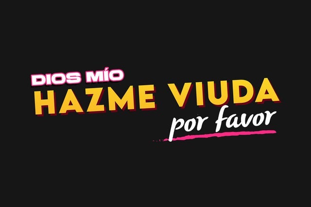 Dios mío hazme viuda, por favor