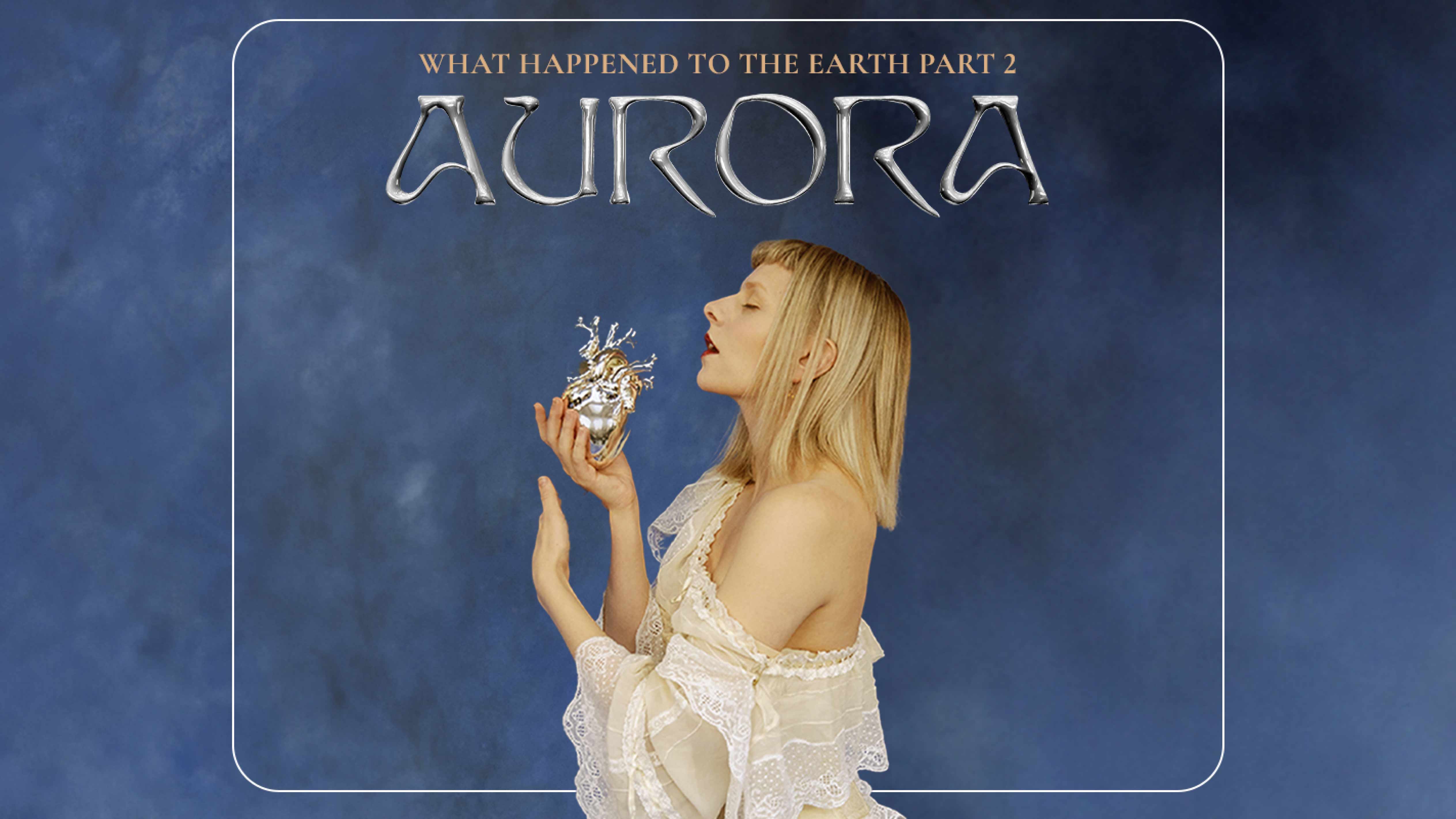 AURORA What Happened To The Earth? Part 2 Tour