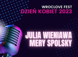 Dzień Kobiet 2023: JULIA WIENIAWA i MERY SPOLSKY, 2023-03-08, Wroclaw