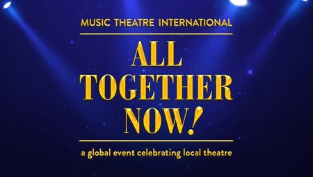 MTI'S All Together Now! - A Global Event Celebrating Local Theatre