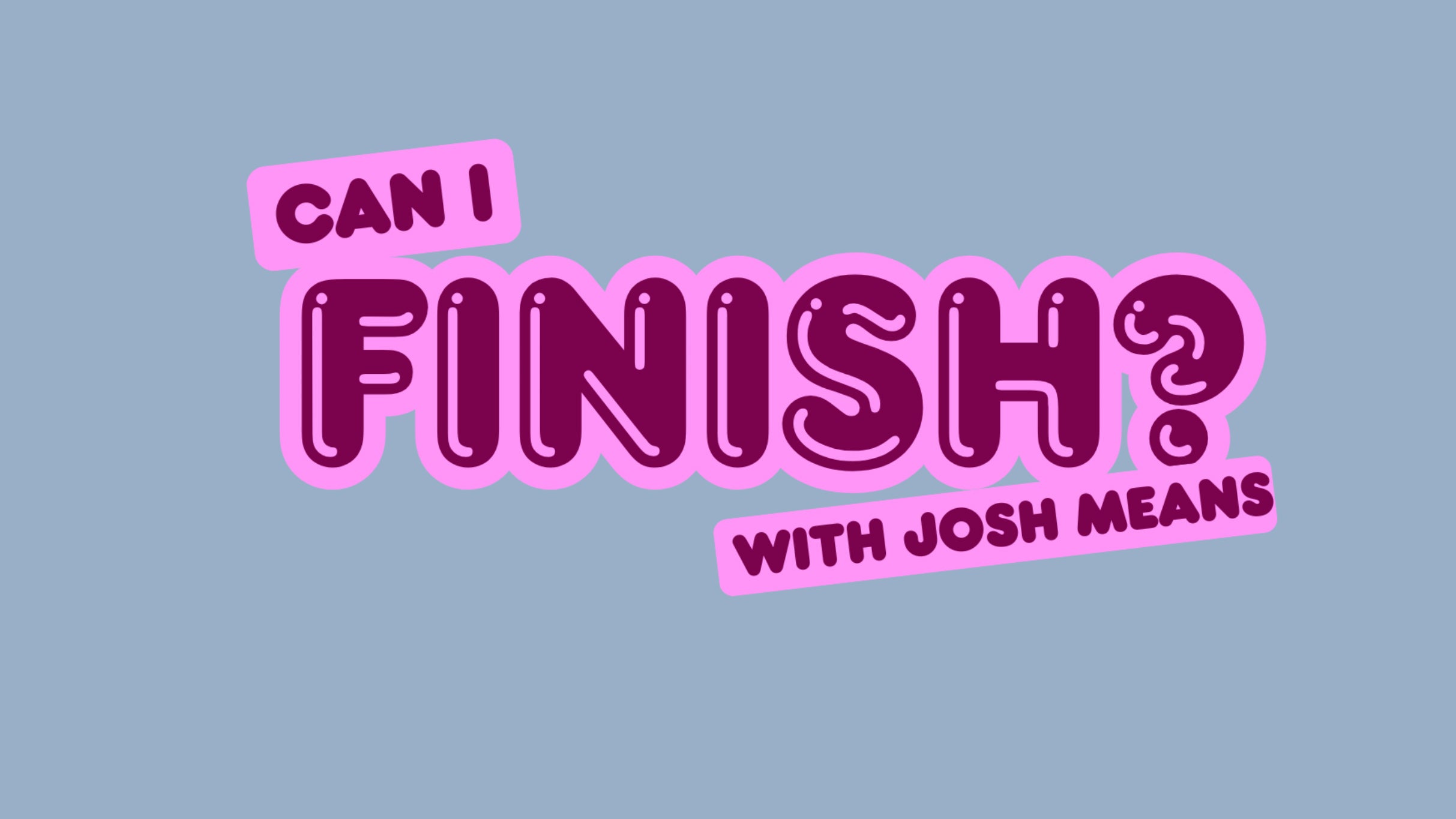 Can I Finish? – in the Callback Bar at Punch Line Sacramento Callback Bar – Sacramento, CA