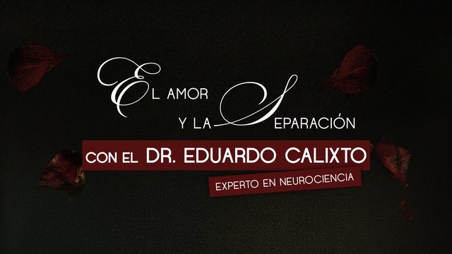El Amor y la Separación Con el Dr. Eduardo Calixto