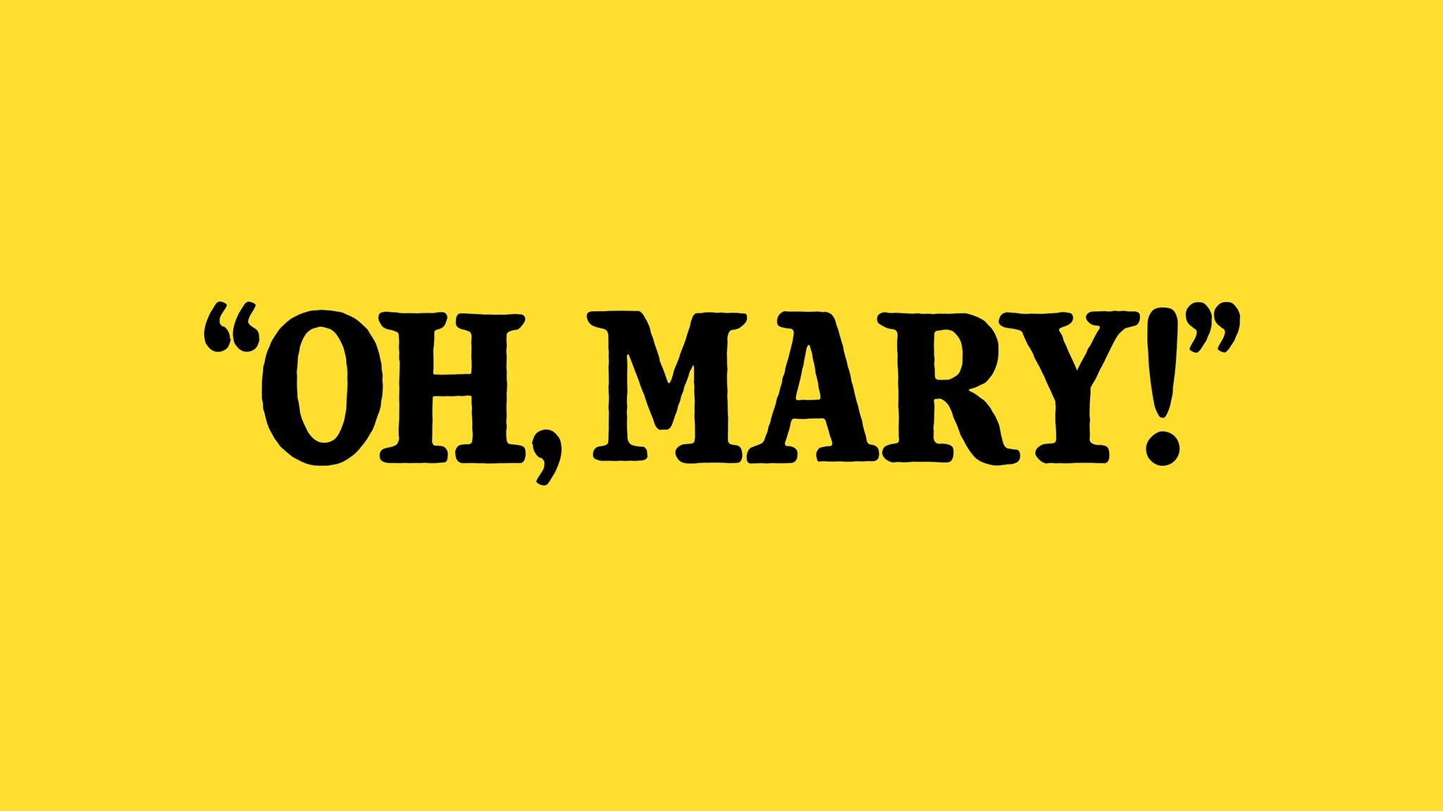 Oh Mary!
