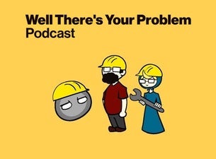 Well There’s Your Problem Podcast