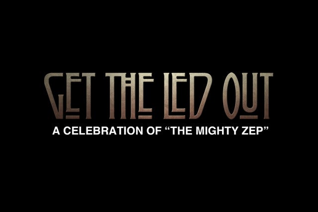 Get the Led Out: A Celebration of The Mighty Zep