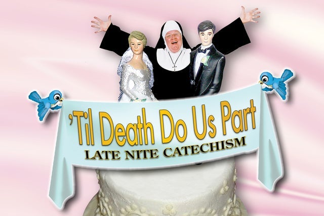 Late Nite Catechism: Til Death Do Us Part