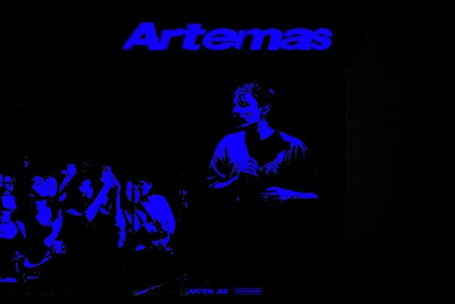 Artemas: you’re really early… the tour